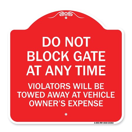 Signmission Parking Do Not Block Gate Anytime Violators Towed Away Vehicle Owners Alum, 18" x 18", RW-1818-23363 A-DES-RW-1818-23363